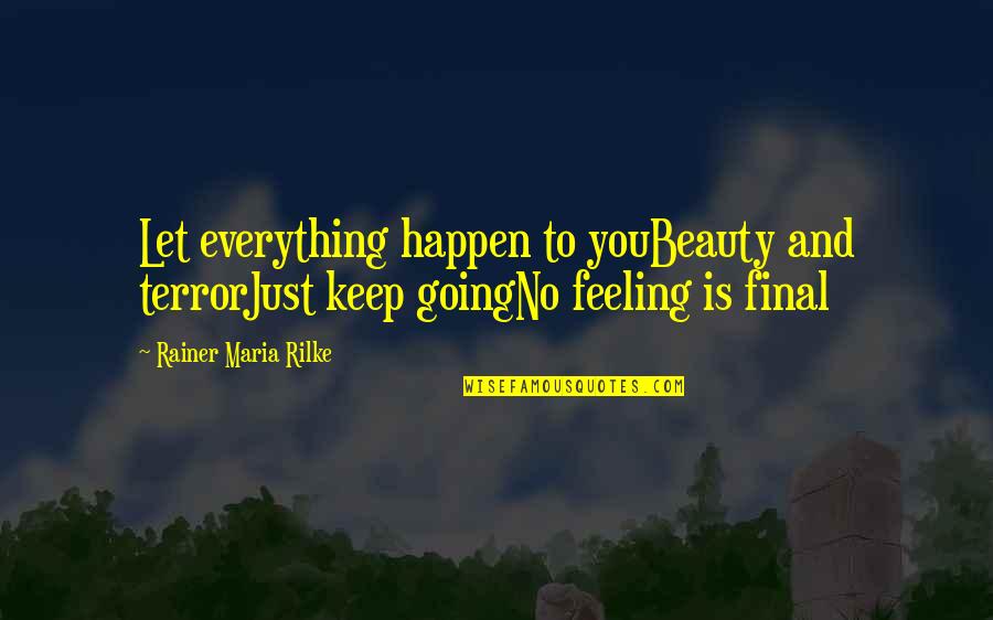 Just Enjoy Life Quotes By Rainer Maria Rilke: Let everything happen to youBeauty and terrorJust keep