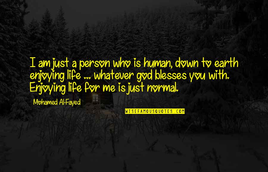Just Enjoying Life Quotes By Mohamed Al-Fayed: I am just a person who is human,