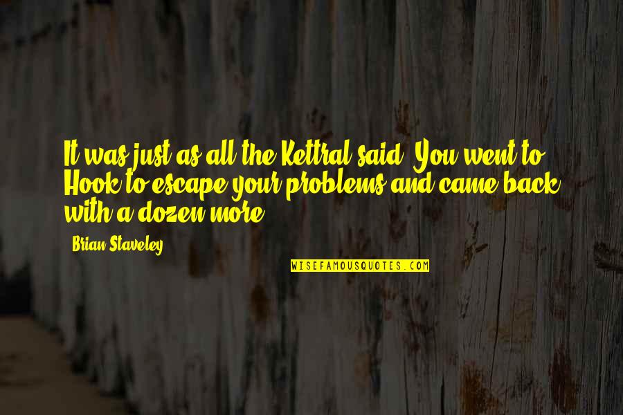 Just Escape Quotes By Brian Staveley: It was just as all the Kettral said: Just Escape Quotes By Brian Staveley: It was just as all the Kettral said: