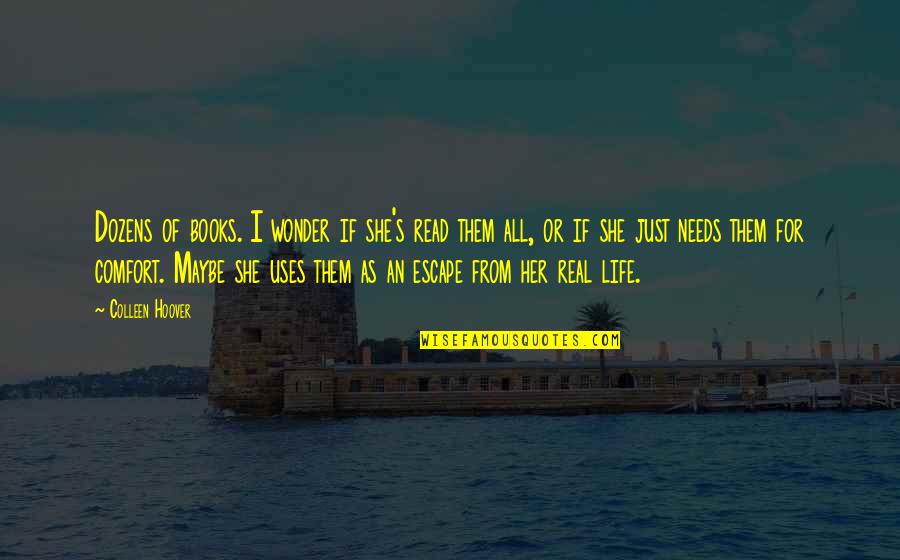 Just Escape Quotes By Colleen Hoover: Dozens of books. I wonder if she's read Just Escape Quotes By Colleen Hoover: Dozens of books. I wonder if she's read