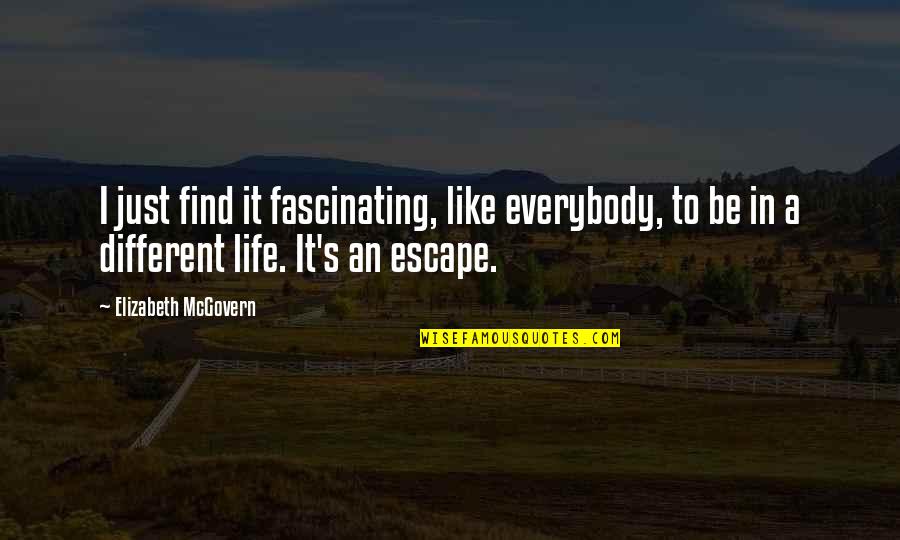 Just Escape Quotes By Elizabeth McGovern: I just find it fascinating, like everybody, to Just Escape Quotes By Elizabeth McGovern: I just find it fascinating, like everybody, to