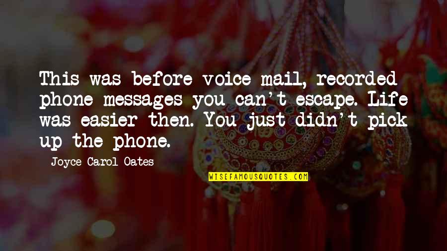 Just Escape Quotes By Joyce Carol Oates: This was before voice mail, recorded phone messages Just Escape Quotes By Joyce Carol Oates: This was before voice mail, recorded phone messages