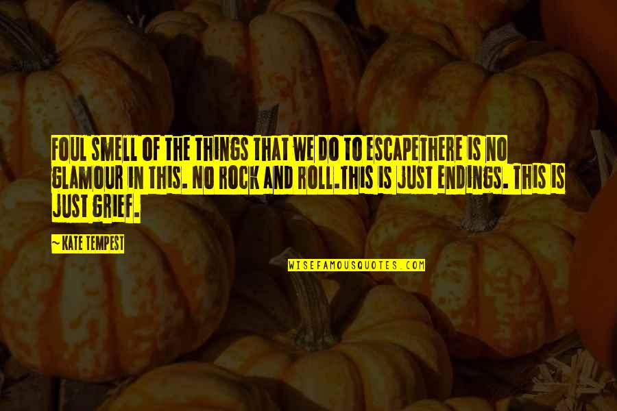 Just Escape Quotes By Kate Tempest: Foul smell of the things that we do Just Escape Quotes By Kate Tempest: Foul smell of the things that we do