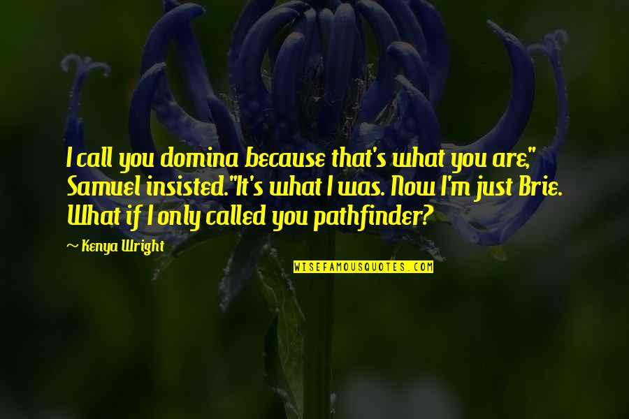 Just Escape Quotes By Kenya Wright: I call you domina because that's what you Just Escape Quotes By Kenya Wright: I call you domina because that's what you