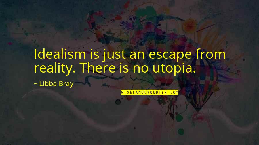 Just Escape Quotes By Libba Bray: Idealism is just an escape from reality. There