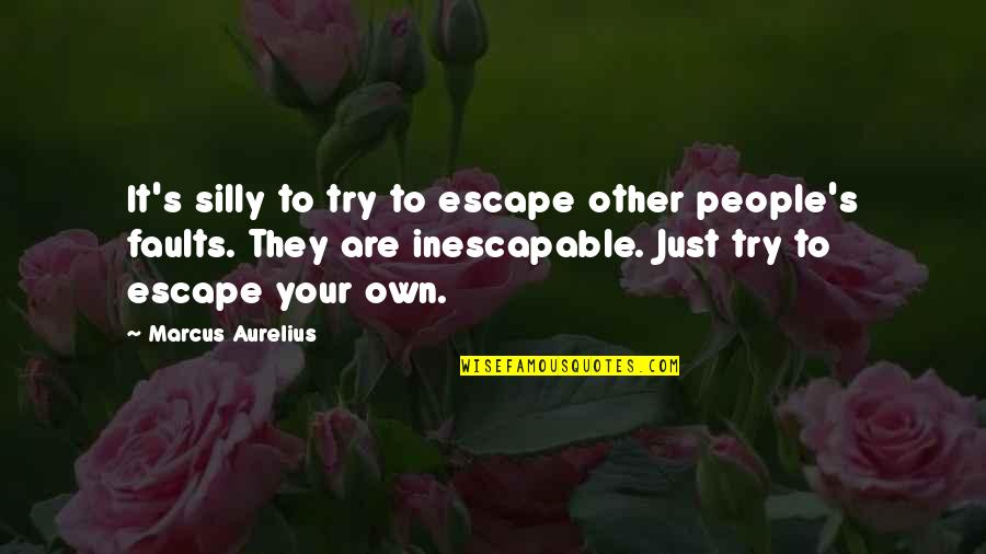 Just Escape Quotes By Marcus Aurelius: It's silly to try to escape other people's Just Escape Quotes By Marcus Aurelius: It's silly to try to escape other people's