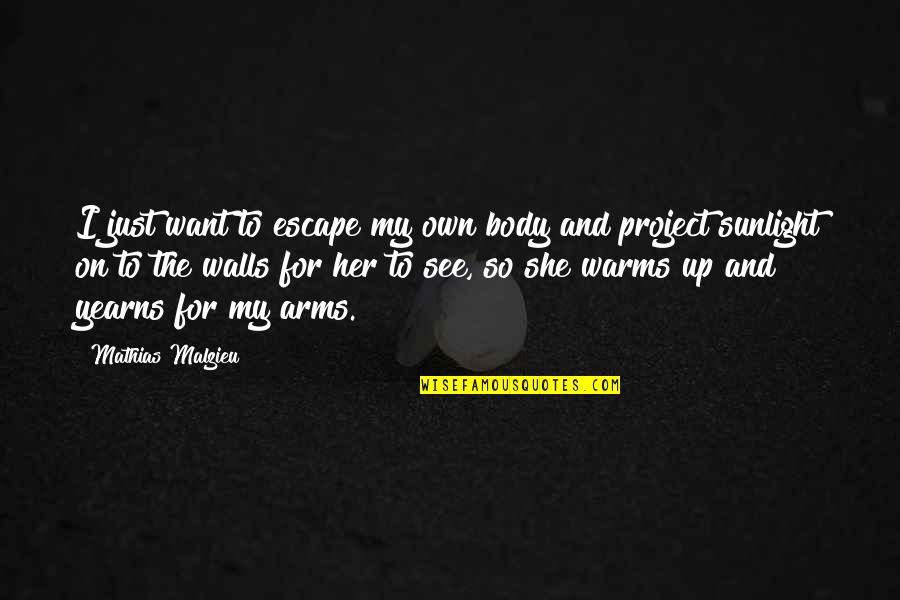 Just Escape Quotes By Mathias Malzieu: I just want to escape my own body Just Escape Quotes By Mathias Malzieu: I just want to escape my own body