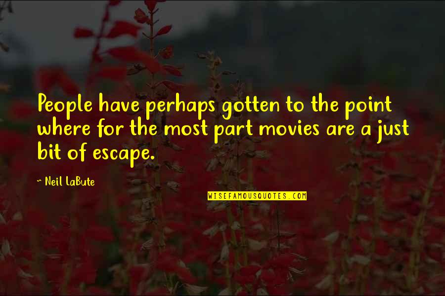 Just Escape Quotes By Neil LaBute: People have perhaps gotten to the point where Just Escape Quotes By Neil LaBute: People have perhaps gotten to the point where
