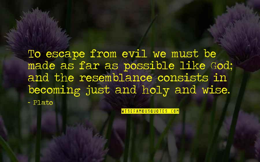 Just Escape Quotes By Plato: To escape from evil we must be made Just Escape Quotes By Plato: To escape from evil we must be made