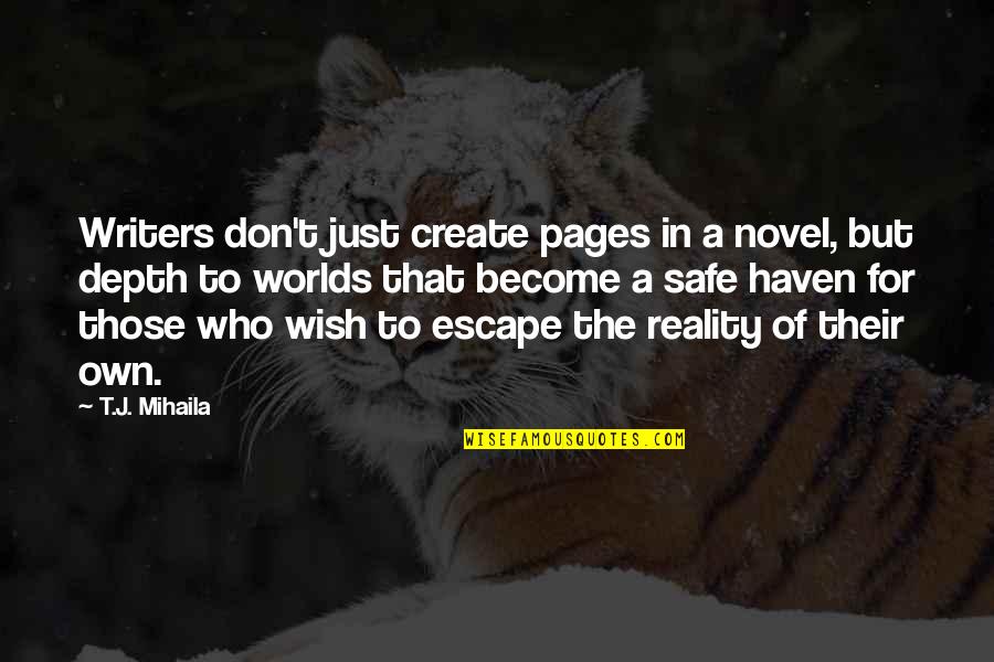 Just Escape Quotes By T.J. Mihaila: Writers don't just create pages in a novel, Just Escape Quotes By T.J. Mihaila: Writers don't just create pages in a novel,