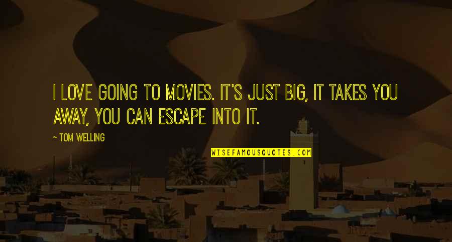 Just Escape Quotes By Tom Welling: I love going to movies. It's just big,