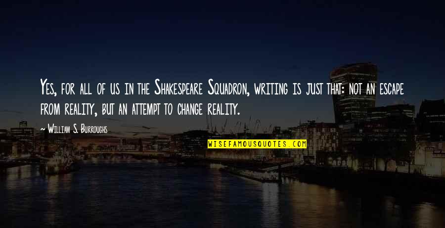 Just Escape Quotes By William S. Burroughs: Yes, for all of us in the Shakespeare Just Escape Quotes By William S. Burroughs: Yes, for all of us in the Shakespeare