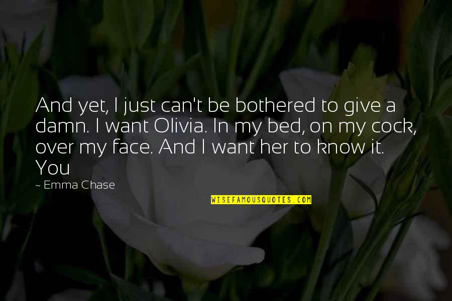 Just Face It Quotes By Emma Chase: And yet, I just can't be bothered to