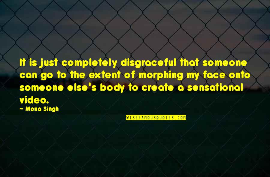 Just Face It Quotes By Mona Singh: It is just completely disgraceful that someone can