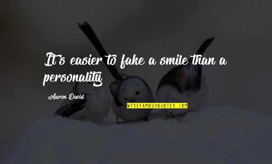 Just Fake A Smile Quotes By Aaron David: It's easier to fake a smile than a