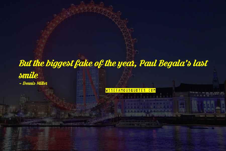 Just Fake A Smile Quotes By Dennis Miller: But the biggest fake of the year, Paul