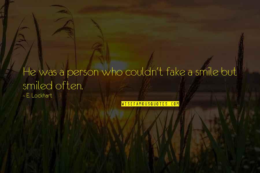 Just Fake A Smile Quotes By E. Lockhart: He was a person who couldn't fake a