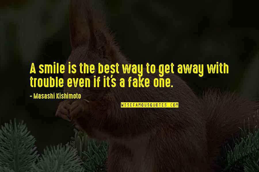 Just Fake A Smile Quotes By Masashi Kishimoto: A smile is the best way to get