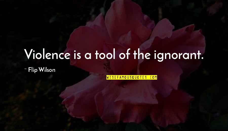 Just Fall Lol Quotes By Flip Wilson: Violence is a tool of the ignorant. Just Fall Lol Quotes By Flip Wilson: Violence is a tool of the ignorant.