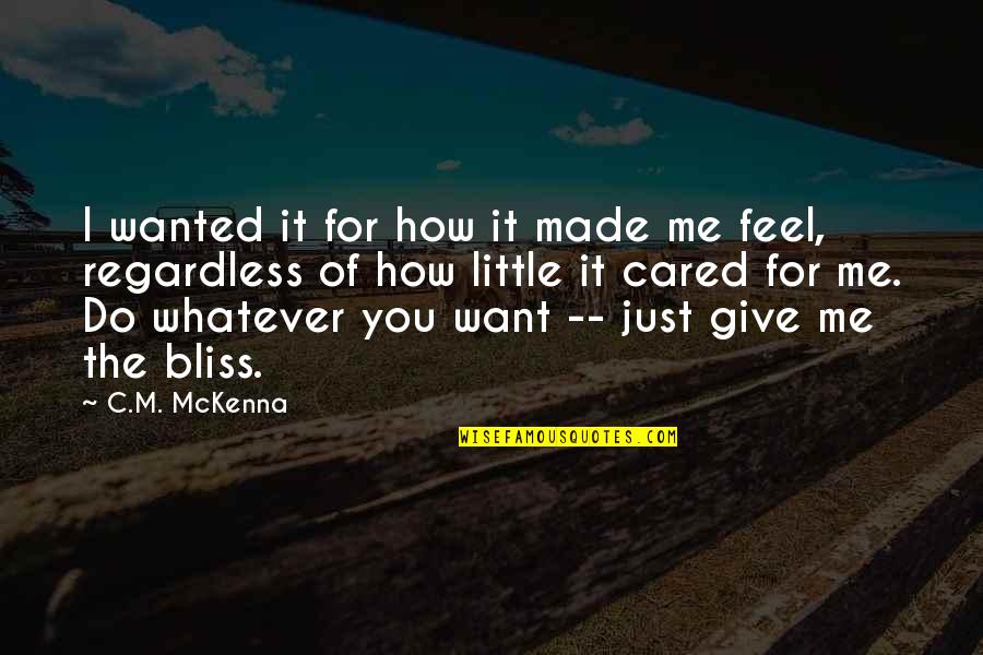 Just Feel Me Quotes By C.M. McKenna: I wanted it for how it made me Just Feel Me Quotes By C.M. McKenna: I wanted it for how it made me