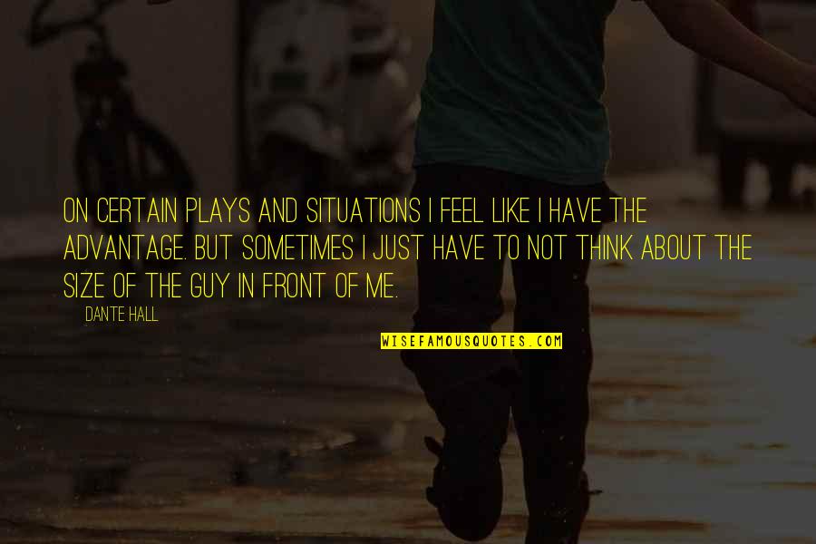 Just Feel Me Quotes By Dante Hall: On certain plays and situations I feel like Just Feel Me Quotes By Dante Hall: On certain plays and situations I feel like