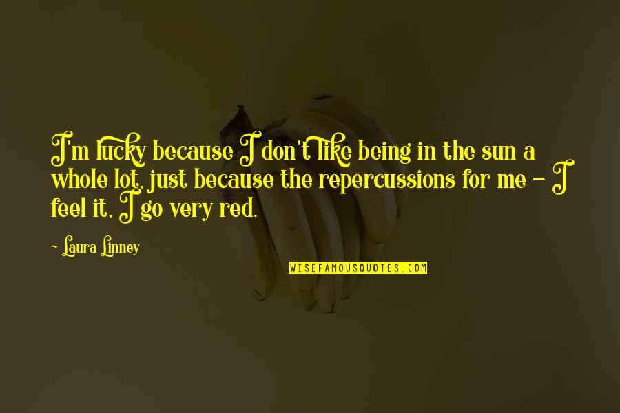 Just Feel Me Quotes By Laura Linney: I'm lucky because I don't like being in Just Feel Me Quotes By Laura Linney: I'm lucky because I don't like being in