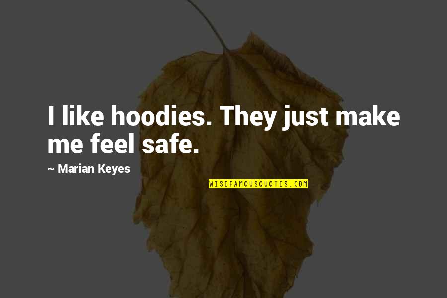 Just Feel Me Quotes By Marian Keyes: I like hoodies. They just make me feel