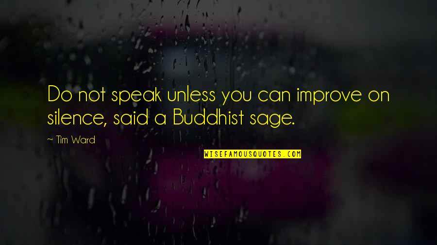 Just Feeling Blah Quotes By Tim Ward: Do not speak unless you can improve on