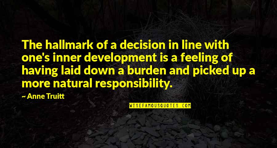 Just Feeling Down Quotes By Anne Truitt: The hallmark of a decision in line with