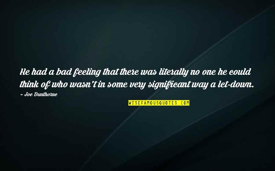 Just Feeling Down Quotes By Joe Dunthorne: He had a bad feeling that there was