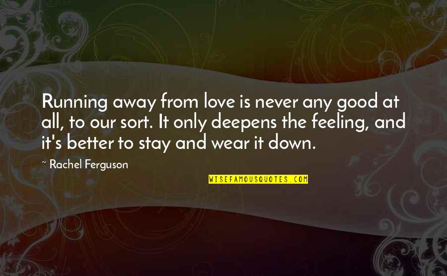 Just Feeling Down Quotes By Rachel Ferguson: Running away from love is never any good