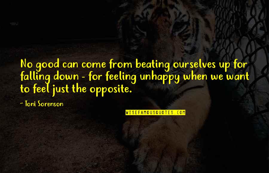 Just Feeling Good Quotes By Toni Sorenson: No good can come from beating ourselves up