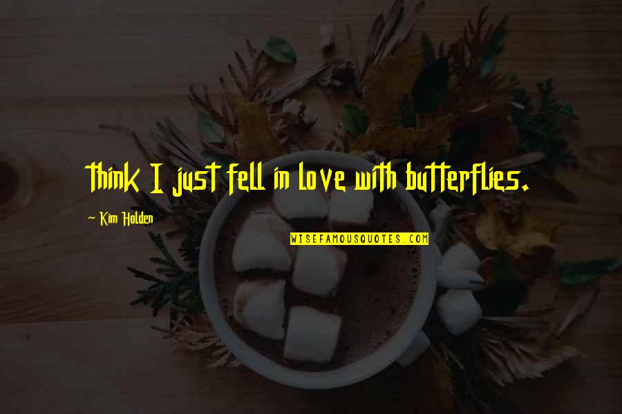 Just Fell In Love Quotes By Kim Holden: think I just fell in love with butterflies.