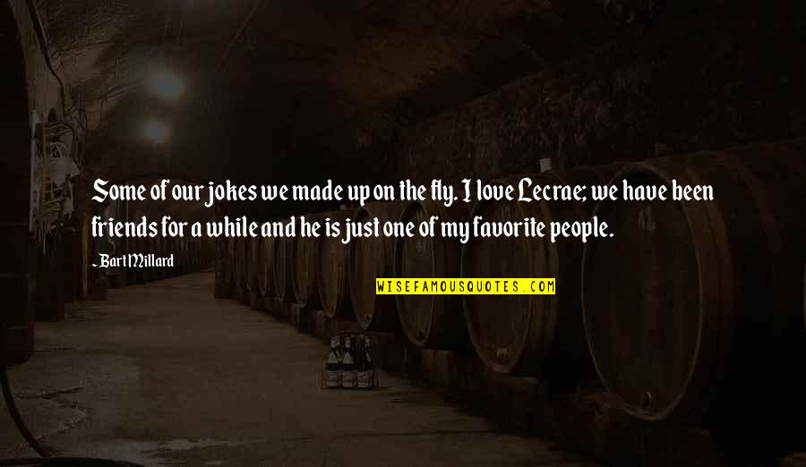 Just Fly Quotes By Bart Millard: Some of our jokes we made up on Just Fly Quotes By Bart Millard: Some of our jokes we made up on
