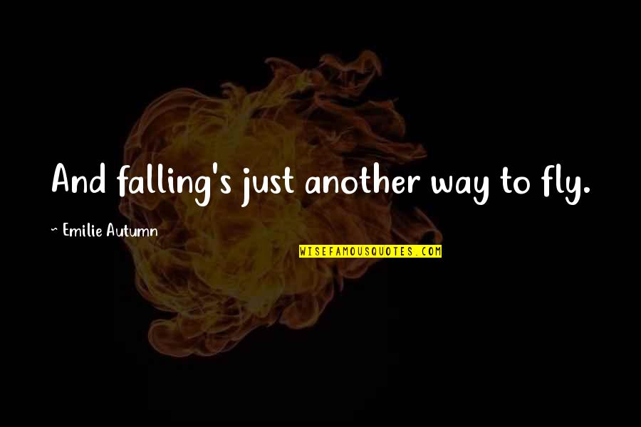 Just Fly Quotes By Emilie Autumn: And falling's just another way to fly. Just Fly Quotes By Emilie Autumn: And falling's just another way to fly.