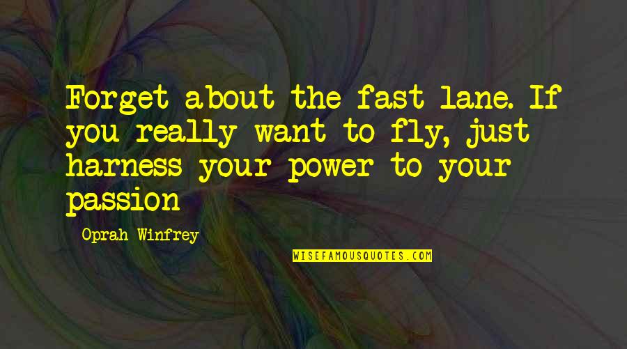 Just Fly Quotes By Oprah Winfrey: Forget about the fast lane. If you really Just Fly Quotes By Oprah Winfrey: Forget about the fast lane. If you really