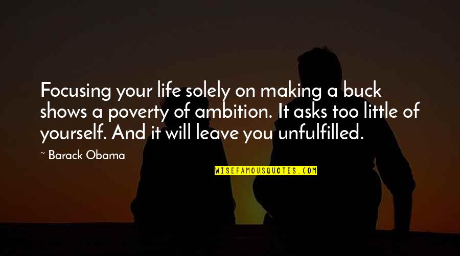 Just Focusing On Yourself Quotes By Barack Obama: Focusing your life solely on making a buck