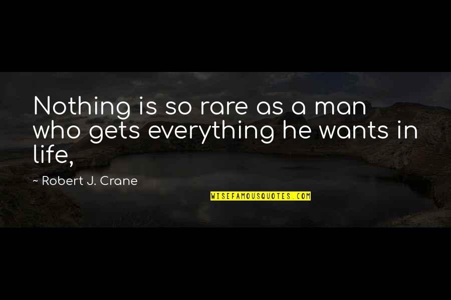 Just Focusing On Yourself Quotes By Robert J. Crane: Nothing is so rare as a man who