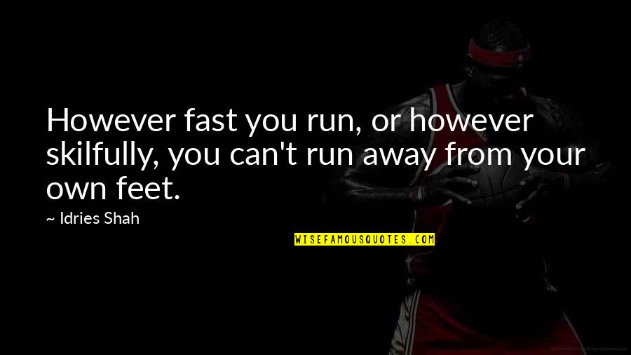 Just Follow The Flow Quotes By Idries Shah: However fast you run, or however skilfully, you