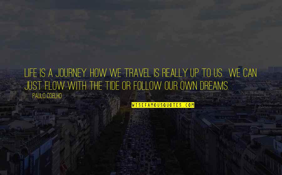 Just Follow The Flow Quotes By Paulo Coelho: Life is a journey. How we travel is