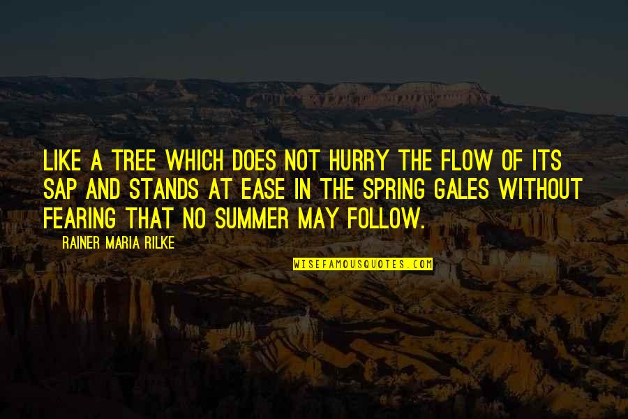 Just Follow The Flow Quotes By Rainer Maria Rilke: Like a tree which does not hurry the