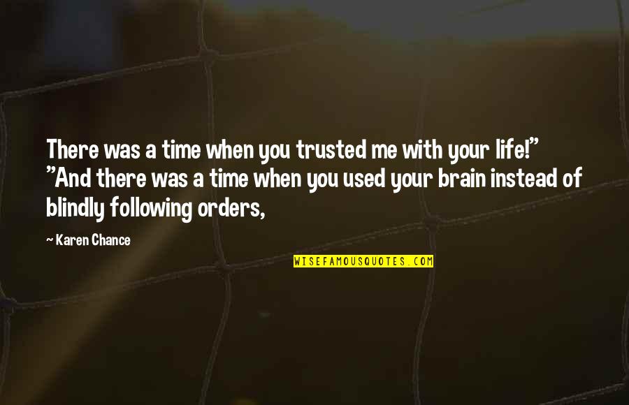 Just Following Orders Quotes By Karen Chance: There was a time when you trusted me