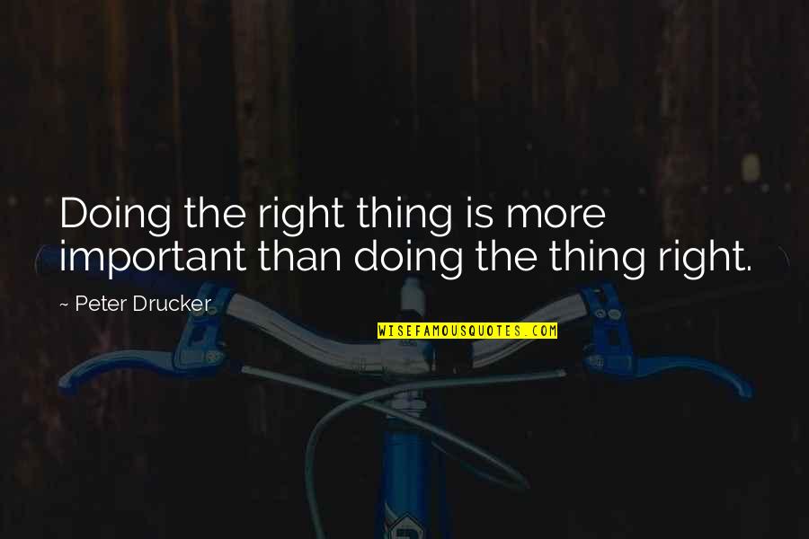 Just Following Orders Quotes By Peter Drucker: Doing the right thing is more important than
