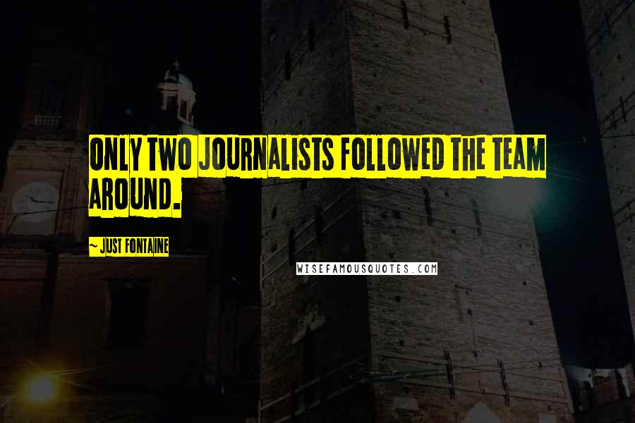 Just Fontaine quotes: Only two journalists followed the team around.