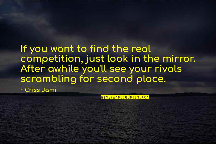 Just For Awhile Quotes By Criss Jami: If you want to find the real competition,