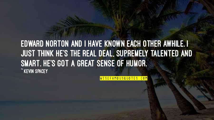 Just For Awhile Quotes By Kevin Spacey: Edward Norton and I have known each other