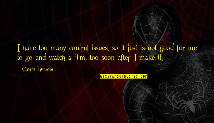 Just For Control Quotes By Charlie Hunnam: I have too many control issues, so it