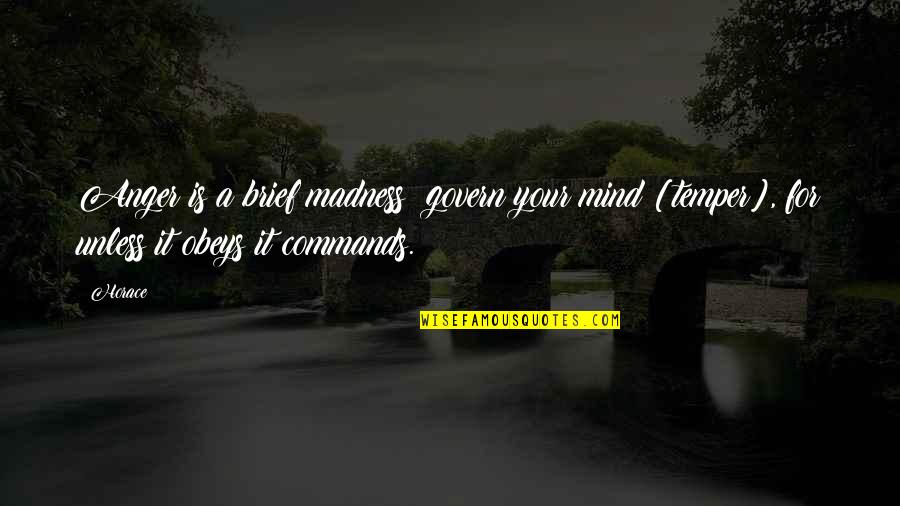 Just For Control Quotes By Horace: Anger is a brief madness: govern your mind