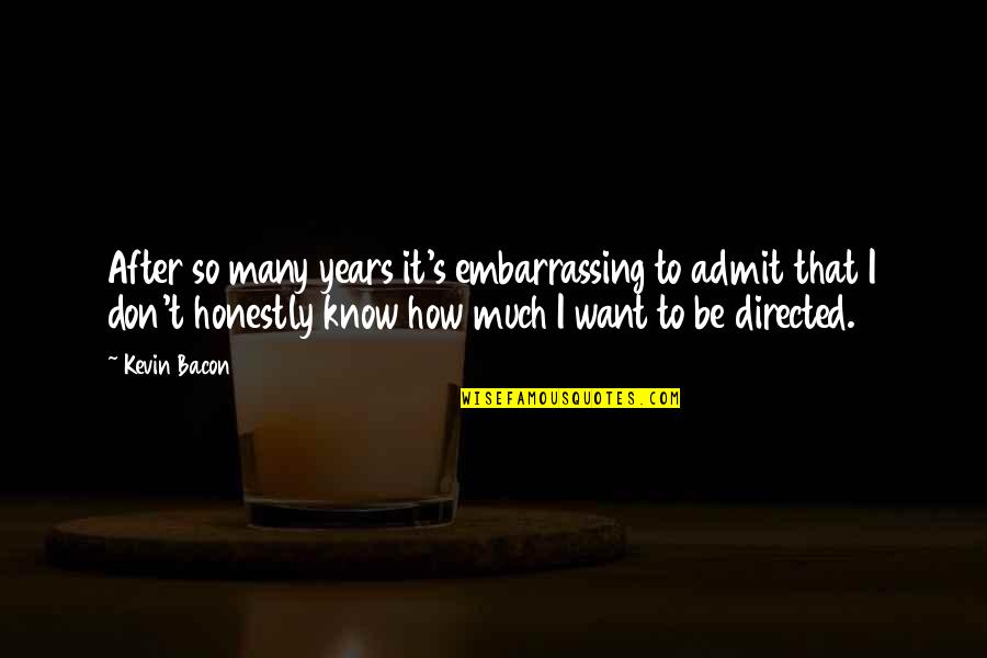 Just For Fun Picture Quotes By Kevin Bacon: After so many years it's embarrassing to admit Just For Fun Picture Quotes By Kevin Bacon: After so many years it's embarrassing to admit