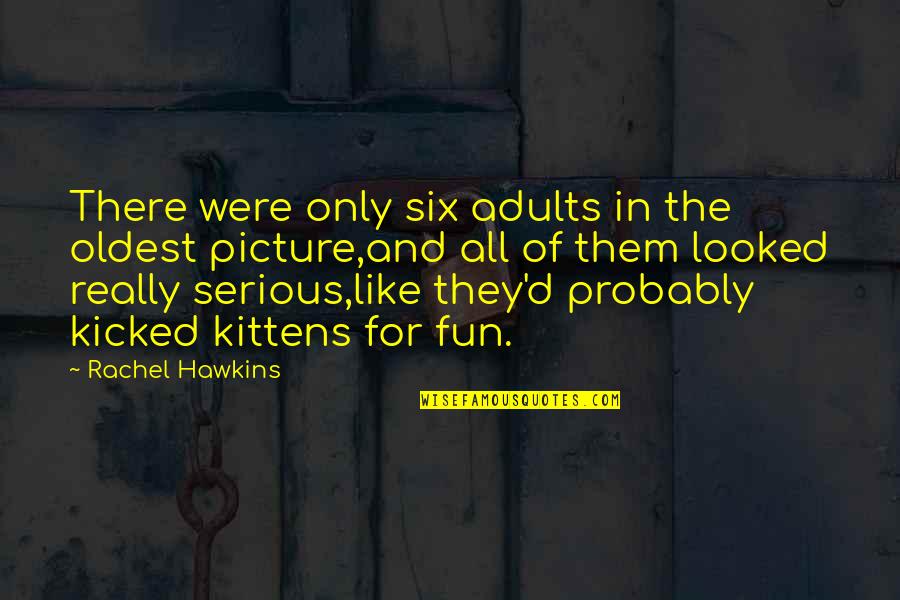 Just For Fun Picture Quotes By Rachel Hawkins: There were only six adults in the oldest
